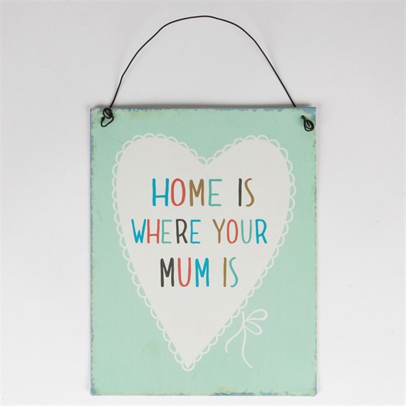 Home is Where Your Mum is Lovely Sayings Plaque